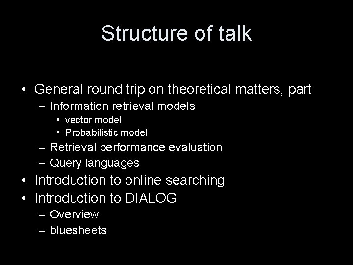 Structure of talk • General round trip on theoretical matters, part – Information retrieval