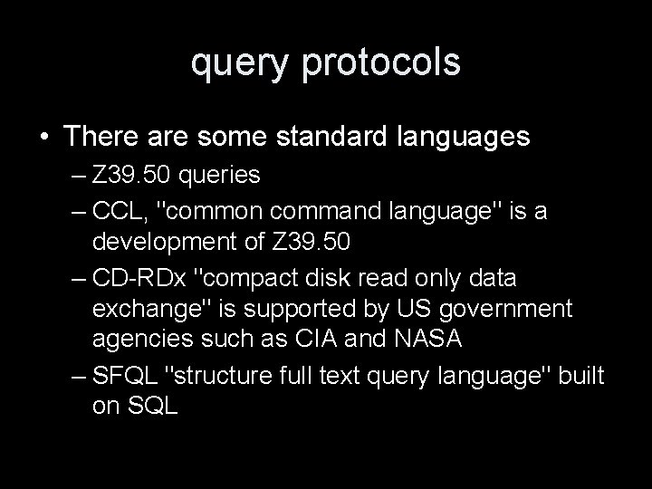 query protocols • There are some standard languages – Z 39. 50 queries –