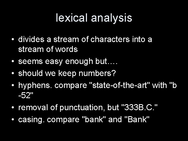 lexical analysis • divides a stream of characters into a stream of words •