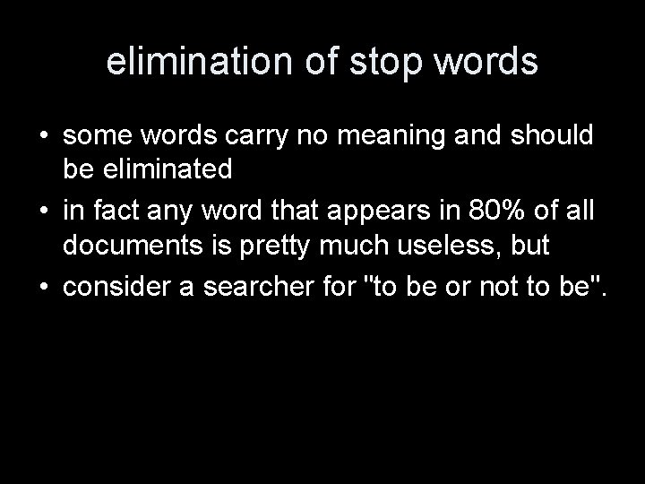 elimination of stop words • some words carry no meaning and should be eliminated