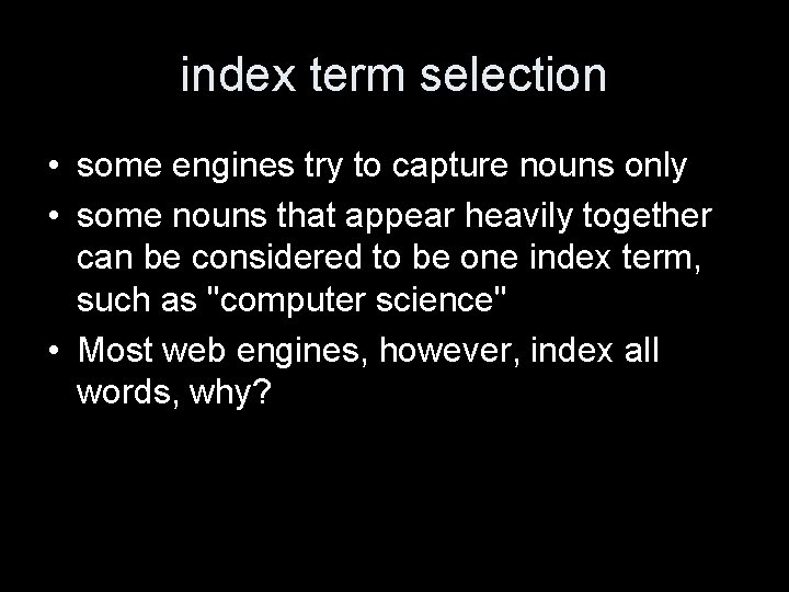 index term selection • some engines try to capture nouns only • some nouns