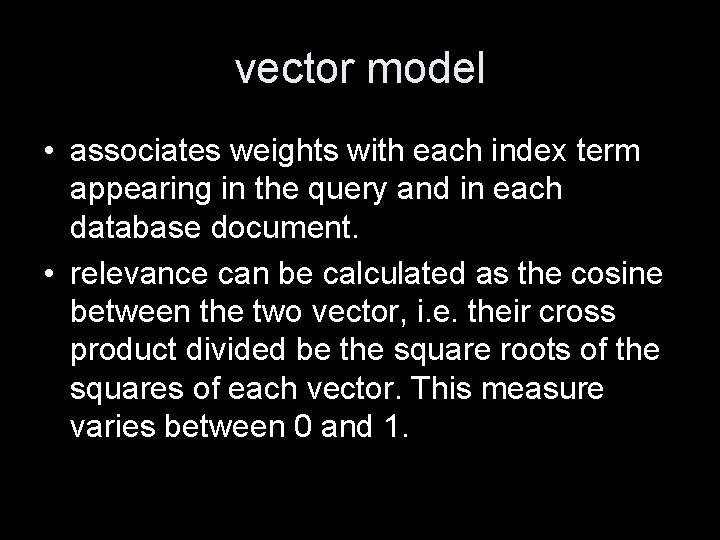 vector model • associates weights with each index term appearing in the query and