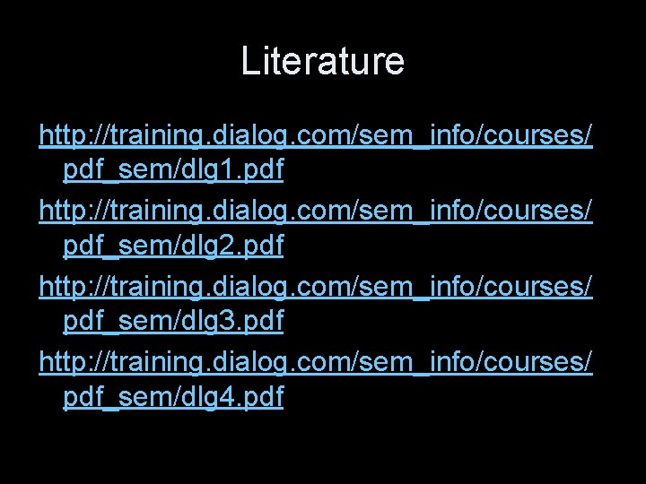 Literature http: //training. dialog. com/sem_info/courses/ pdf_sem/dlg 1. pdf http: //training. dialog. com/sem_info/courses/ pdf_sem/dlg 2.
