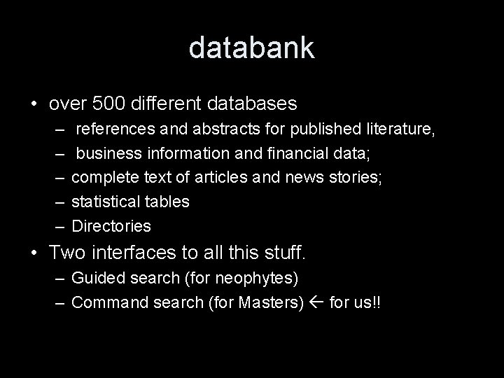 databank • over 500 different databases – – – references and abstracts for published
