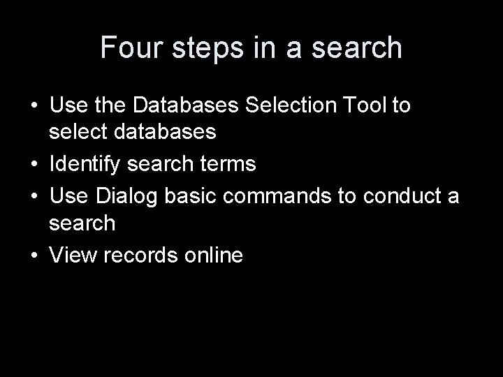 Four steps in a search • Use the Databases Selection Tool to select databases