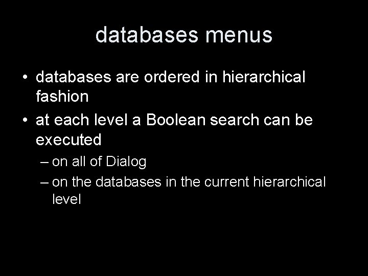 databases menus • databases are ordered in hierarchical fashion • at each level a