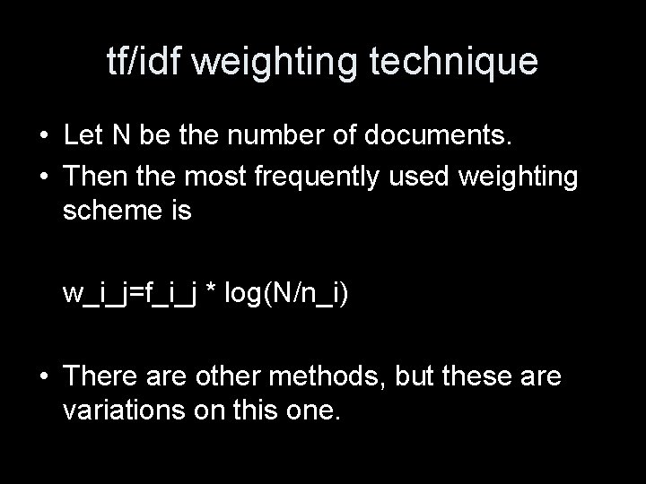 tf/idf weighting technique • Let N be the number of documents. • Then the