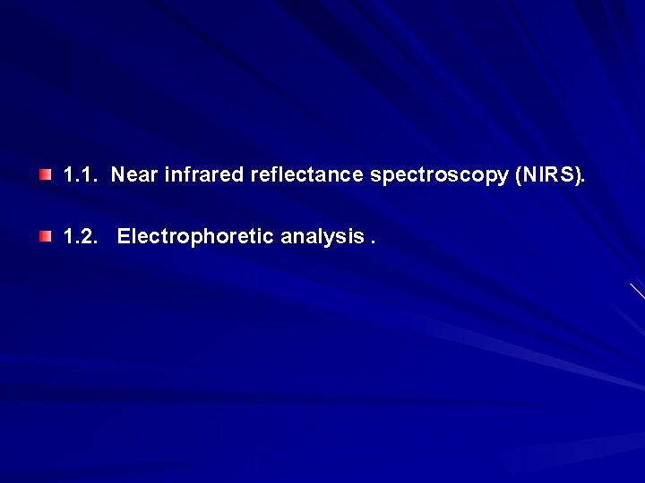 1. 1. Near infrared reflectance spectroscopy (NIRS). 1. 2. Electrophoretic analysis. 