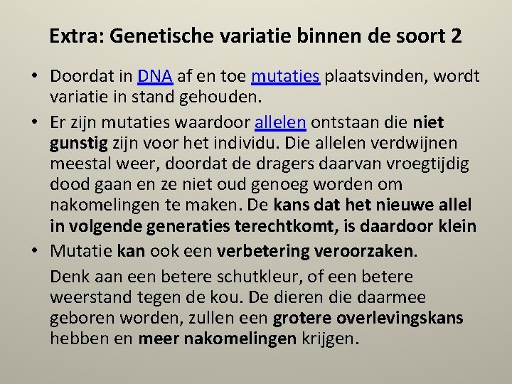 Extra: Genetische variatie binnen de soort 2 • Doordat in DNA af en toe