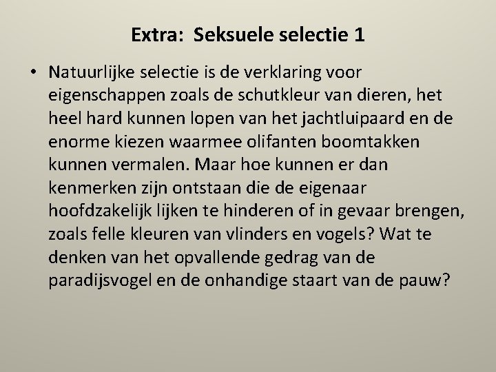 Extra: Seksuele selectie 1 • Natuurlijke selectie is de verklaring voor eigenschappen zoals de