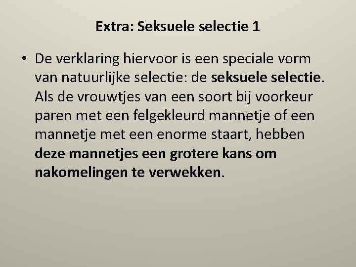 Extra: Seksuele selectie 1 • De verklaring hiervoor is een speciale vorm van natuurlijke