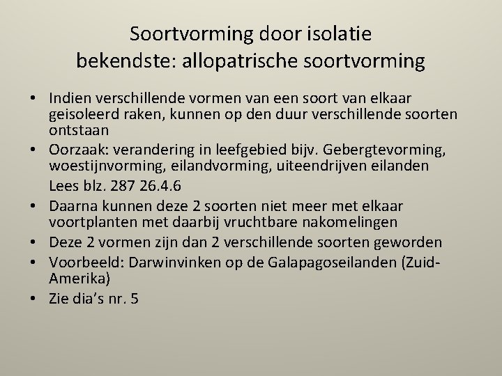 Soortvorming door isolatie bekendste: allopatrische soortvorming • Indien verschillende vormen van een soort van