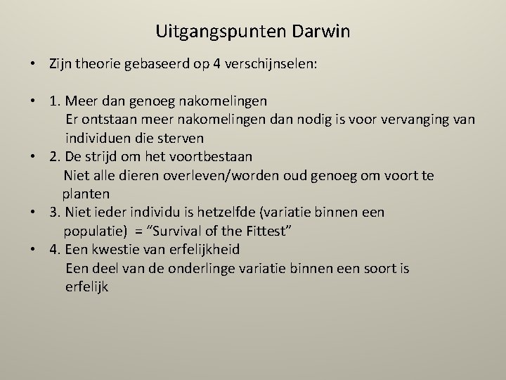 Uitgangspunten Darwin • Zijn theorie gebaseerd op 4 verschijnselen: • 1. Meer dan genoeg