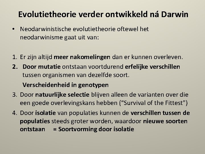 Evolutietheorie verder ontwikkeld ná Darwin • Neodarwinistische evolutietheorie oftewel het neodarwinisme gaat uit van: