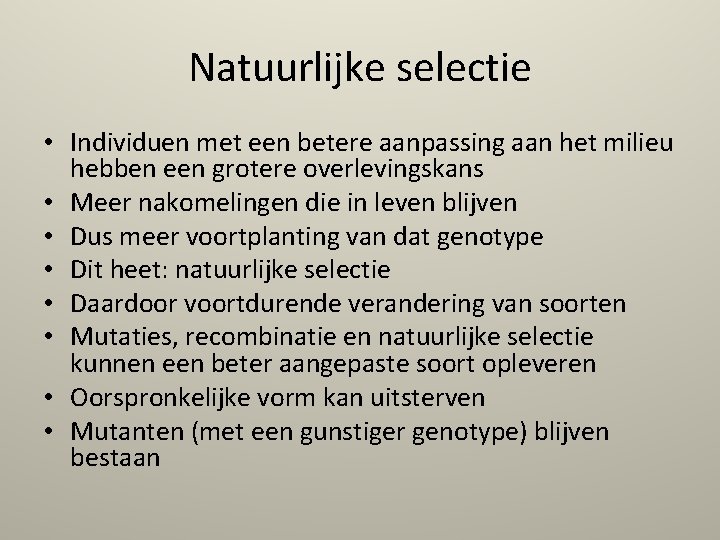 Natuurlijke selectie • Individuen met een betere aanpassing aan het milieu hebben een grotere