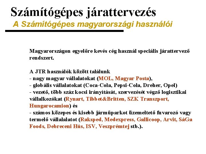 Számítógépes járattervezés A Számítógépes magyarországi használói Magyarországon egyelőre kevés cég használ speciális járattervező rendszert.