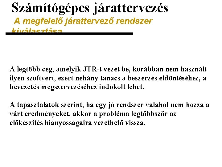 Számítógépes járattervezés A megfelelő járattervező rendszer kiválasztása A legtöbb cég, amelyik JTR-t vezet be,