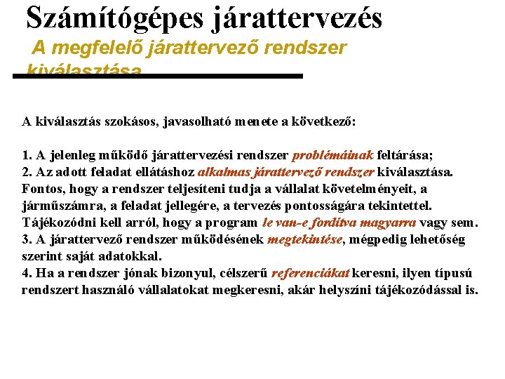 Számítógépes járattervezés A megfelelő járattervező rendszer kiválasztása A kiválasztás szokásos, javasolható menete a következő: