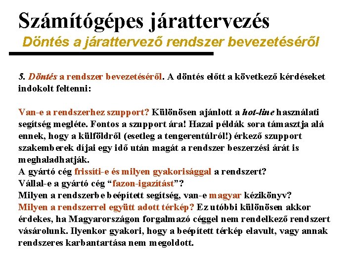 Számítógépes járattervezés Döntés a járattervező rendszer bevezetéséről 5. Döntés a rendszer bevezetéséről. A döntés