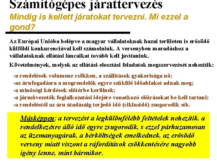 Számítógépes járattervezés Mindig is kellett járatokat tervezni. Mi ezzel a gond? Az Európai Unióba