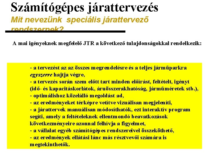 Számítógépes járattervezés Mit nevezünk speciális járattervező rendszernek? A mai igényeknek megfelelő JTR a következő