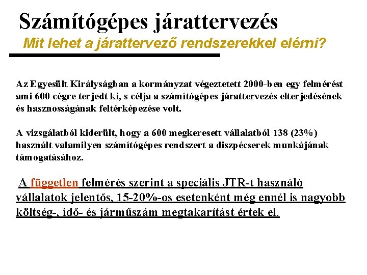 Számítógépes járattervezés Mit lehet a járattervező rendszerekkel elérni? Az Egyesült Királyságban a kormányzat végeztetett