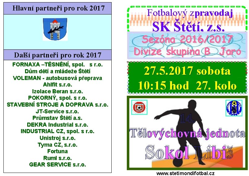 Hlavní partneři pro rok 2017 Fotbalový zpravodaj SK Štětí, z. s. Další partneři pro