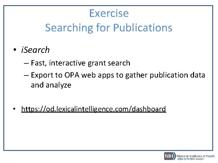 Exercise Searching for Publications • i. Search – Fast, interactive grant search – Export