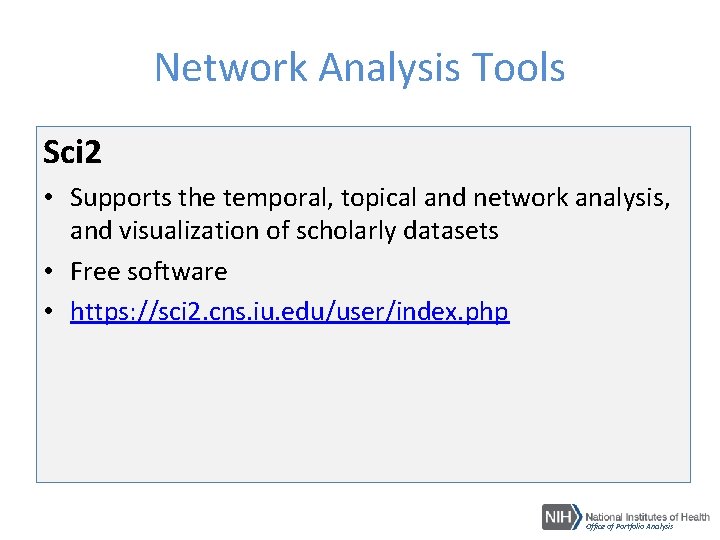 Network Analysis Tools Sci 2 • Supports the temporal, topical and network analysis, and