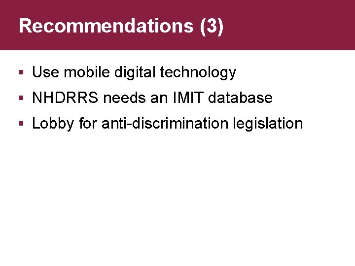 Recommendations (3) § Use mobile digital technology § NHDRRS needs an IMIT database §