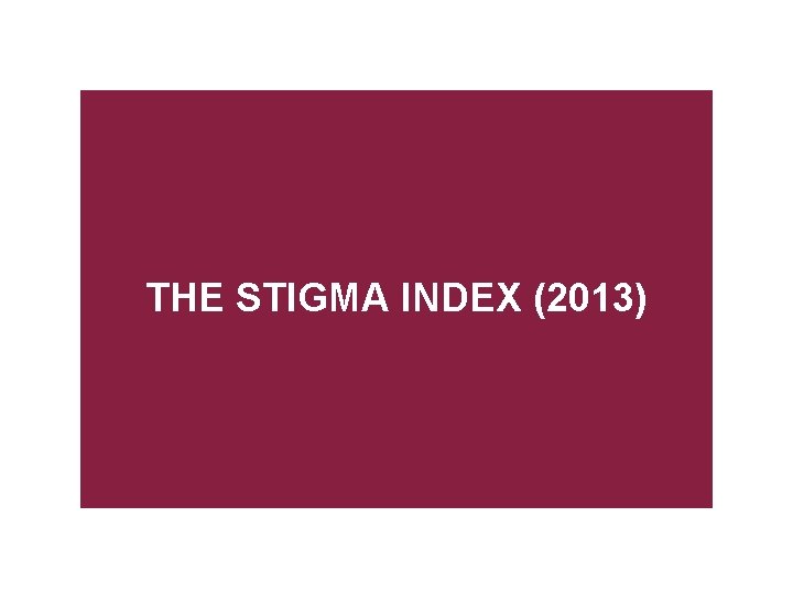 THE STIGMA INDEX (2013) 