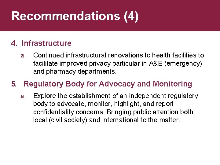 Recommendations (4) 4. Infrastructure a. Continued infrastructural renovations to health facilities to facilitate improved