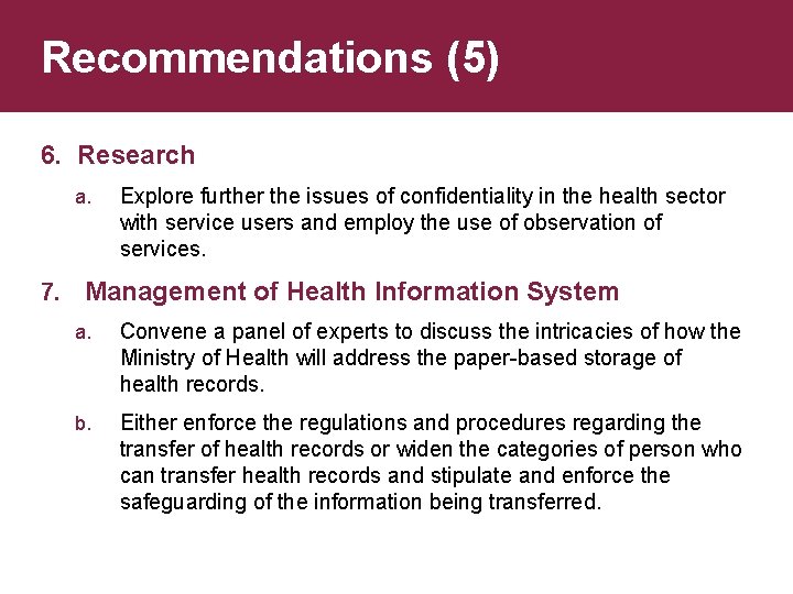 Recommendations (5) 6. Research a. Explore further the issues of confidentiality in the health