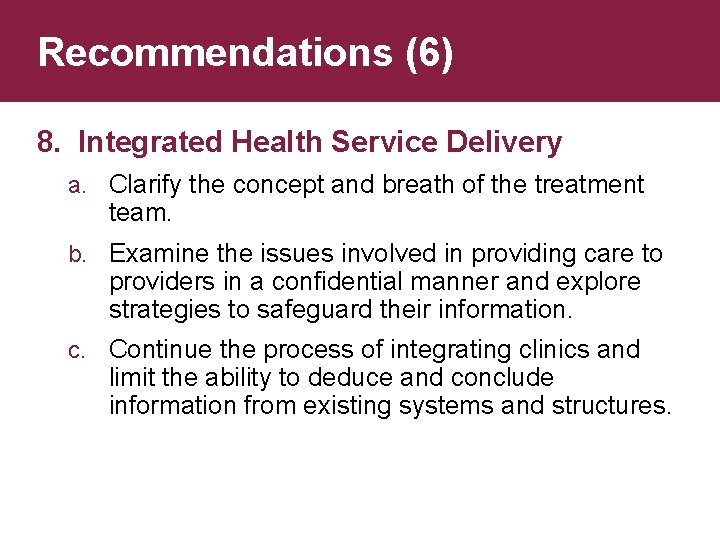 Recommendations (6) 8. Integrated Health Service Delivery a. Clarify the concept and breath of