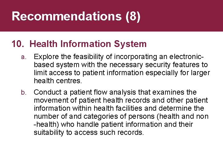 Recommendations (8) 10. Health Information System a. Explore the feasibility of incorporating an electronicbased