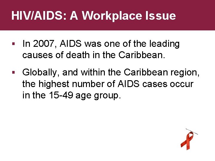 HIV/AIDS: A Workplace Issue § In 2007, AIDS was one of the leading causes