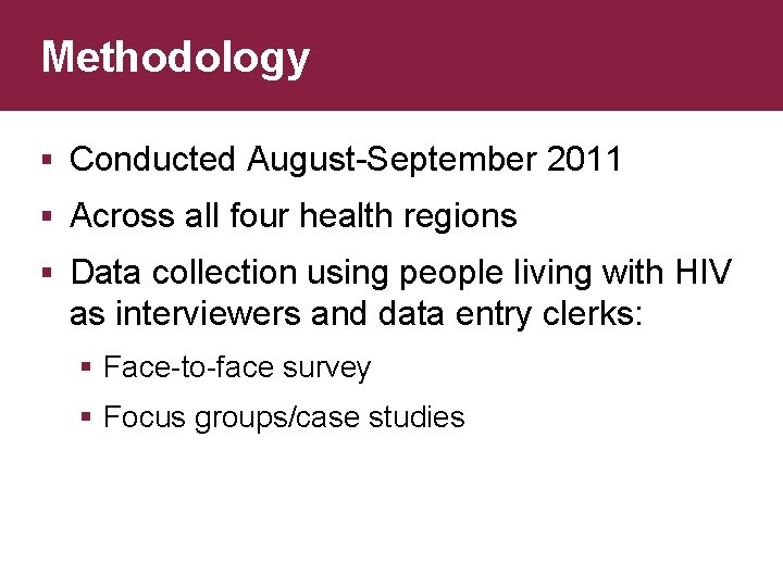 Methodology § Conducted August-September 2011 § Across all four health regions § Data collection