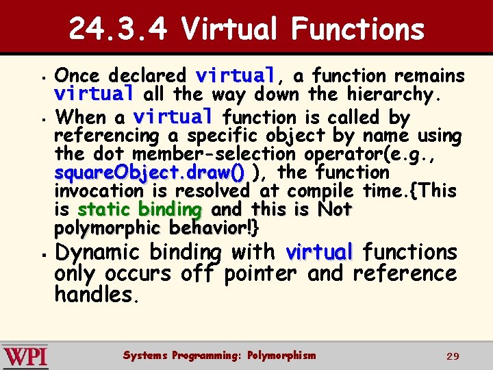 24. 3. 4 Virtual Functions § § § Once declared virtual, virtual a function