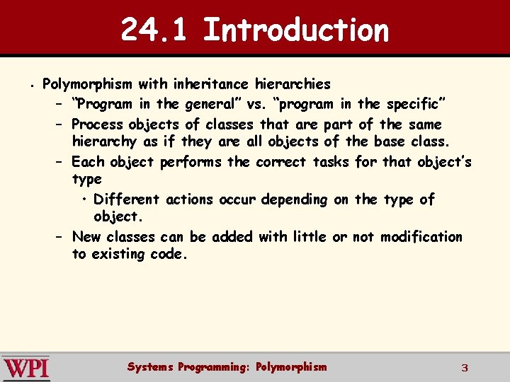 24. 1 Introduction § Polymorphism with inheritance hierarchies – “Program in the general” vs.