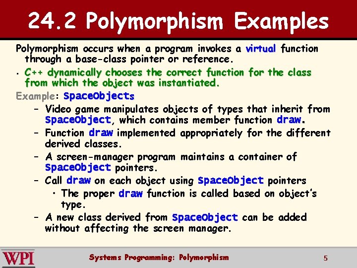 24. 2 Polymorphism Examples Polymorphism occurs when a program invokes a virtual function through