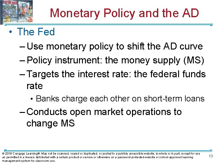 Monetary Policy and the AD • The Fed – Use monetary policy to shift