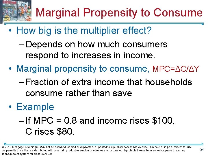 Marginal Propensity to Consume • How big is the multiplier effect? – Depends on