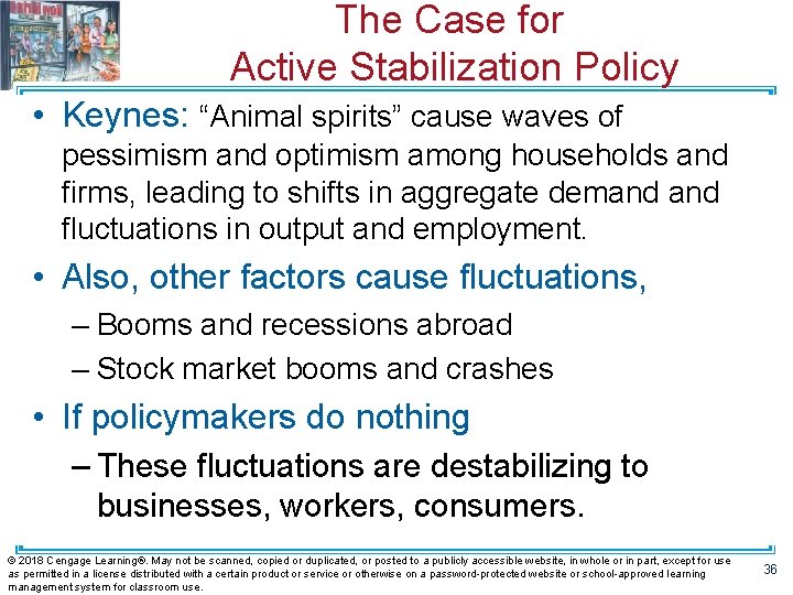 The Case for Active Stabilization Policy • Keynes: “Animal spirits” cause waves of pessimism