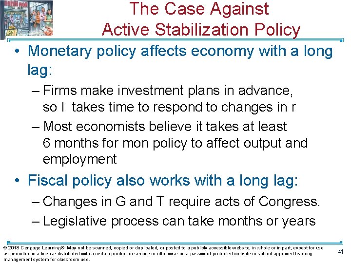 The Case Against Active Stabilization Policy • Monetary policy affects economy with a long