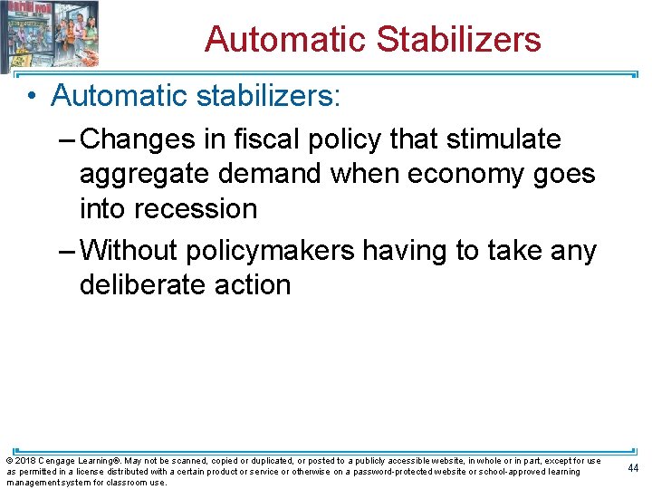 Automatic Stabilizers • Automatic stabilizers: – Changes in fiscal policy that stimulate aggregate demand