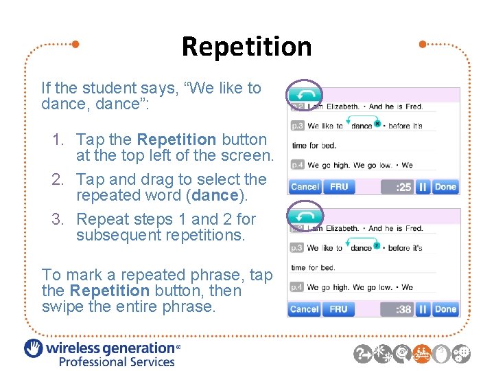 Repetition If the student says, “We like to dance, dance”: 1. Tap the Repetition