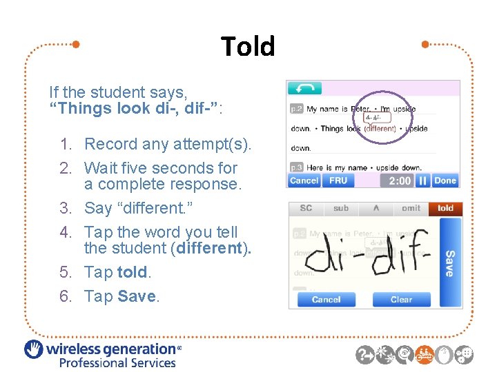 Told If the student says, “Things look di-, dif-”: 1. Record any attempt(s). 2.