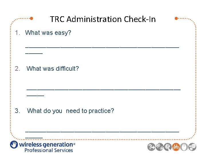 TRC Administration Check-In 1. What was easy? ______________________ 2. What was difficult? ______________________ 3.