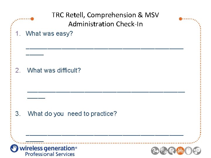 TRC Retell, Comprehension & MSV Administration Check-In 1. What was easy? ______________________ 2. What