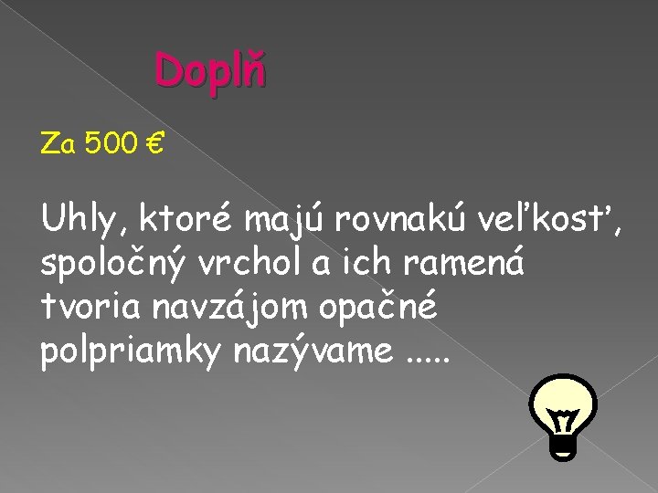 Doplň Za 500 € Uhly, ktoré majú rovnakú veľkosť, spoločný vrchol a ich ramená Doplň Za 500 € Uhly, ktoré majú rovnakú veľkosť, spoločný vrchol a ich ramená